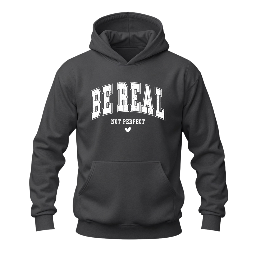 Charcoal grey Be Real Not Perfect motivational hoodie featuring a white positive message graphic