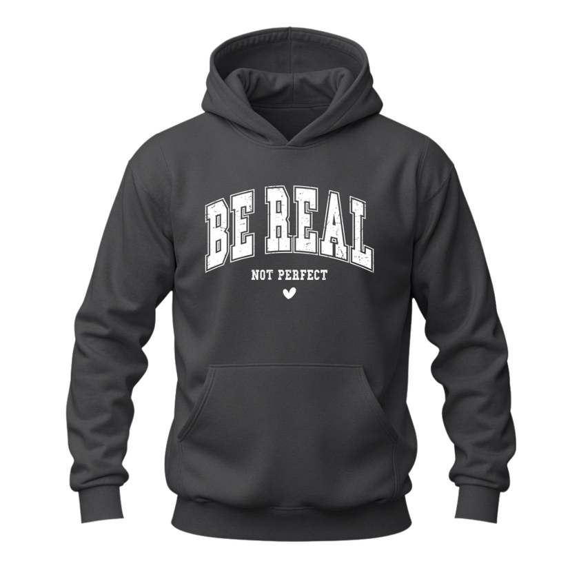Charcoal grey Be Real Not Perfect motivational hoodie featuring a white positive message graphic