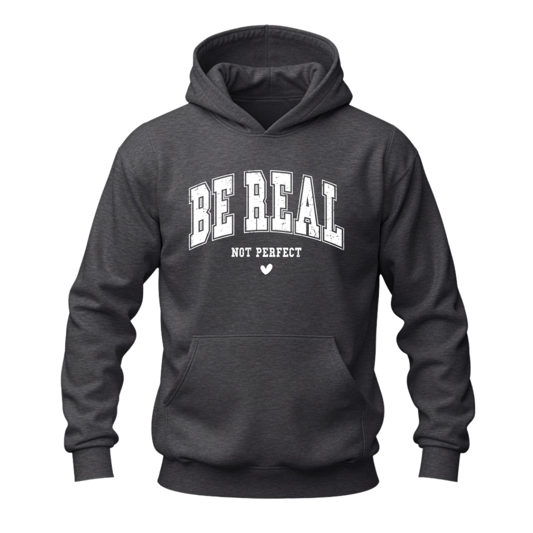 Dark heather grey Be Real Not Perfect hoodie with white collegiate inspired inspirational lettering