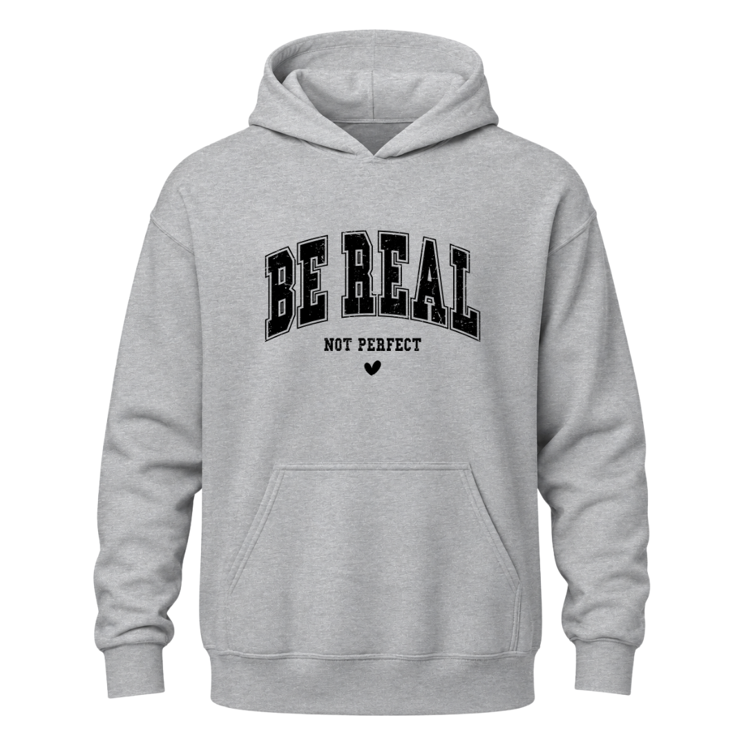Grey motivational hoodie featuring black Be Real Not Perfect statement design and heart graphic