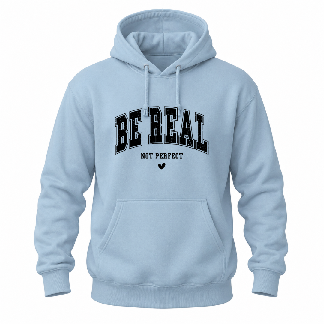 Light blue motivational hoodie featuring black Be Real Not Perfect collegiate style front graphic