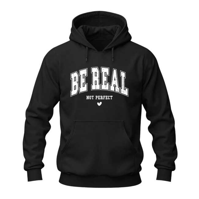 Black inspirational hoodie featuring white Be Real Not Perfect lettering in a classic casual design