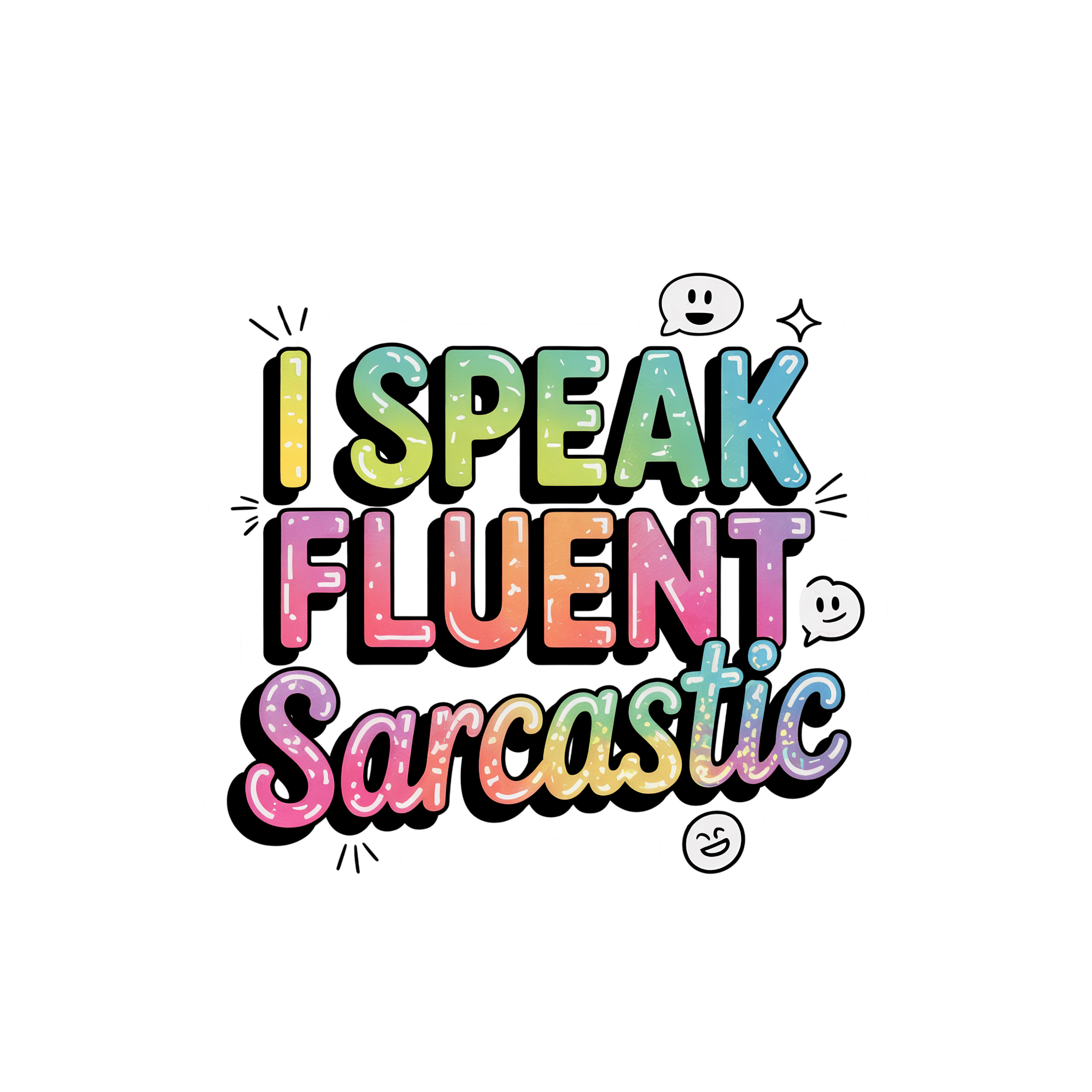 Colorful text 'I Speak Fluent Sarcastic' with smiley face icons on a white background