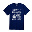 Navy blue unisex t-shirt featuring I Have It All Together humorous text design.