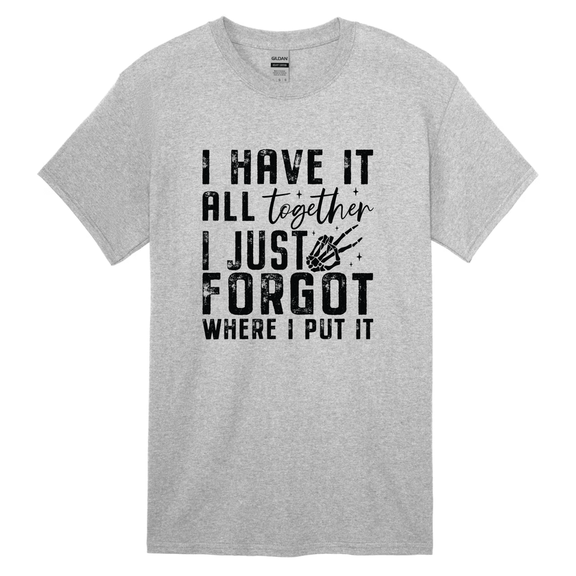 Grey cotton t-shirt displaying I Have It All Together graphic with bold lettering.