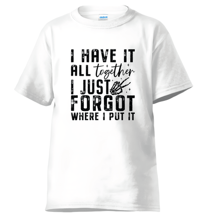White cotton t-shirt showing I Have It All Together funny quote graphic.