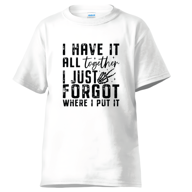 White cotton t-shirt showing I Have It All Together funny quote graphic.