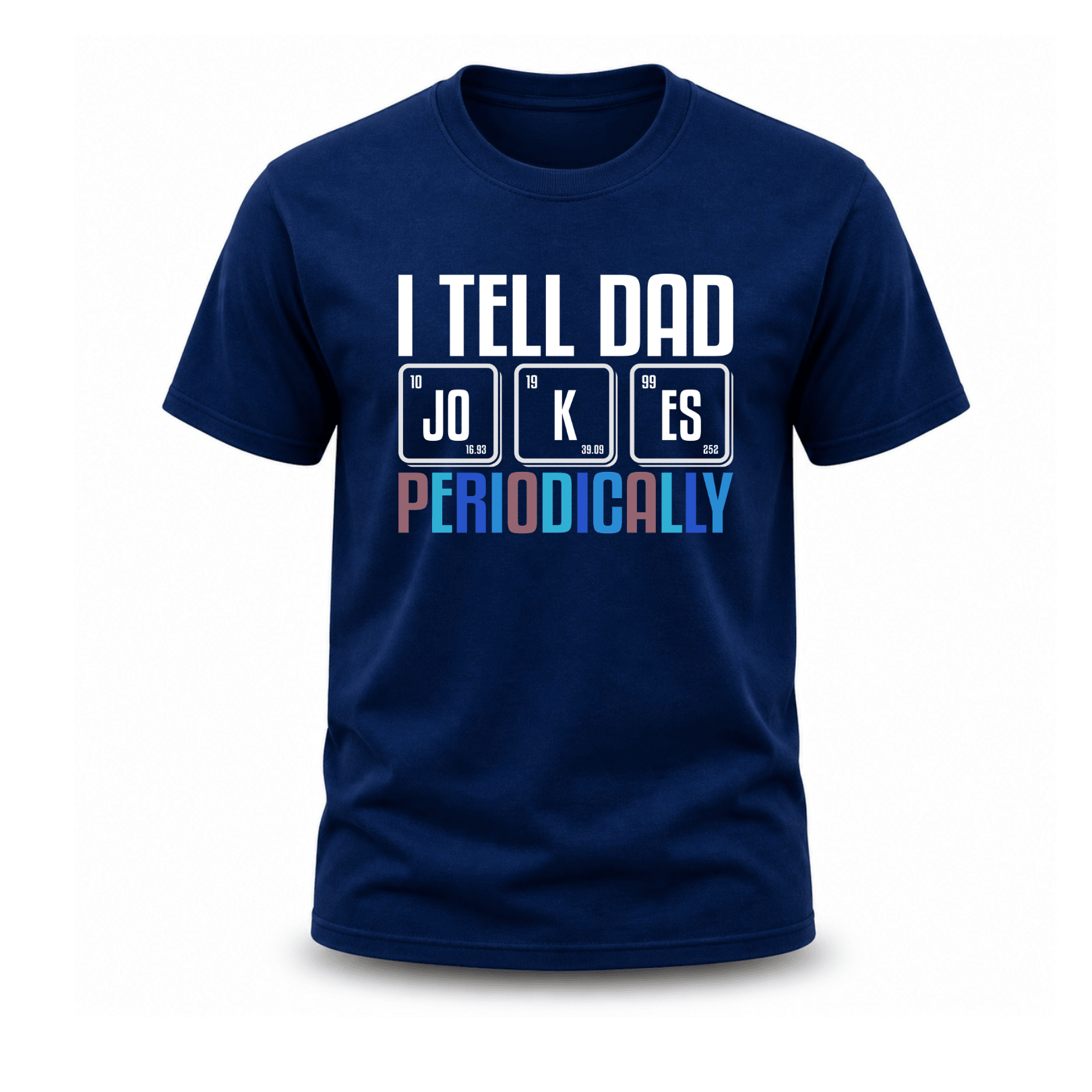 Blue funny science dad T shirt featuring periodic table joke for Father’s Day gifts