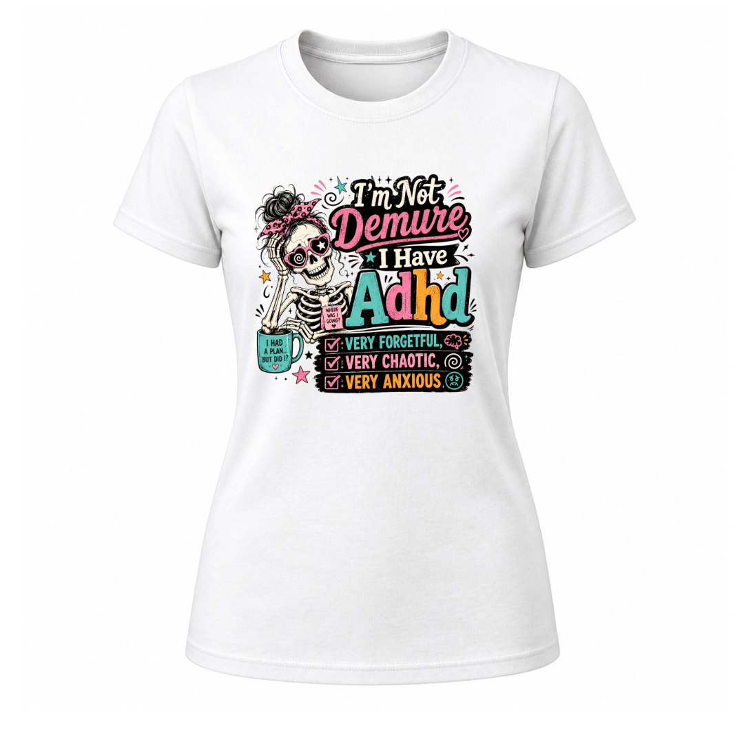 White women’s ADHD T shirt with vibrant skeleton design and I’m Not Demure I Have ADHD graphic on front