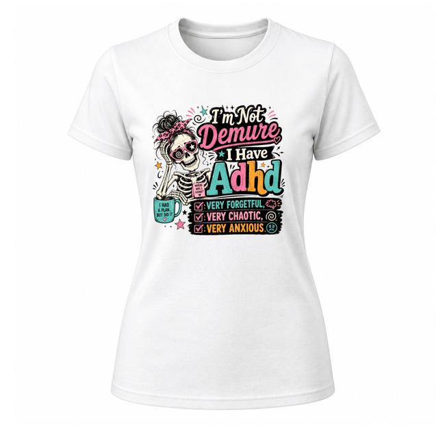 White women’s ADHD T shirt with vibrant skeleton design and I’m Not Demure I Have ADHD graphic on front