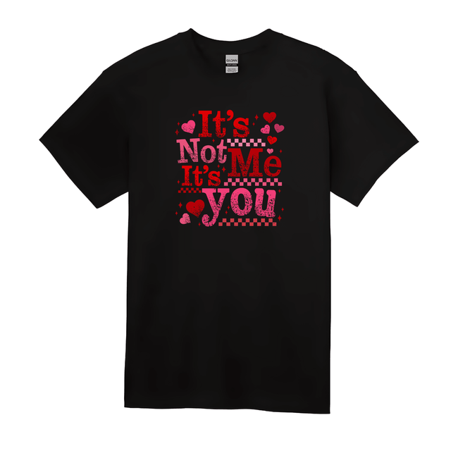 Black t shirt with It’s Not Me It’s You Valentine heart graphic