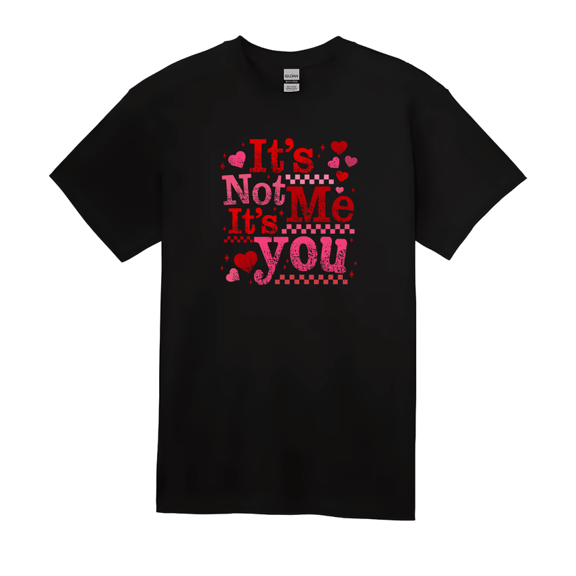 Black t shirt with It’s Not Me It’s You Valentine heart graphic