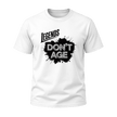White Legends Don’t Age men’s graphic T shirt with black splash and statement lettering, humorous birthday gift for older men