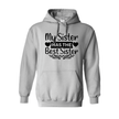 Gray hoodie with text 'My Sister Has The Best Sister' on a white background