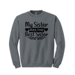 Charcoal Gray sweatshirt with black text 'My Sister Has the Best Sister' on a white background