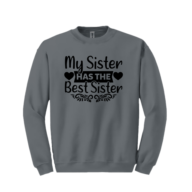 Charcoal Gray sweatshirt with black text 'My Sister Has the Best Sister' on a white background