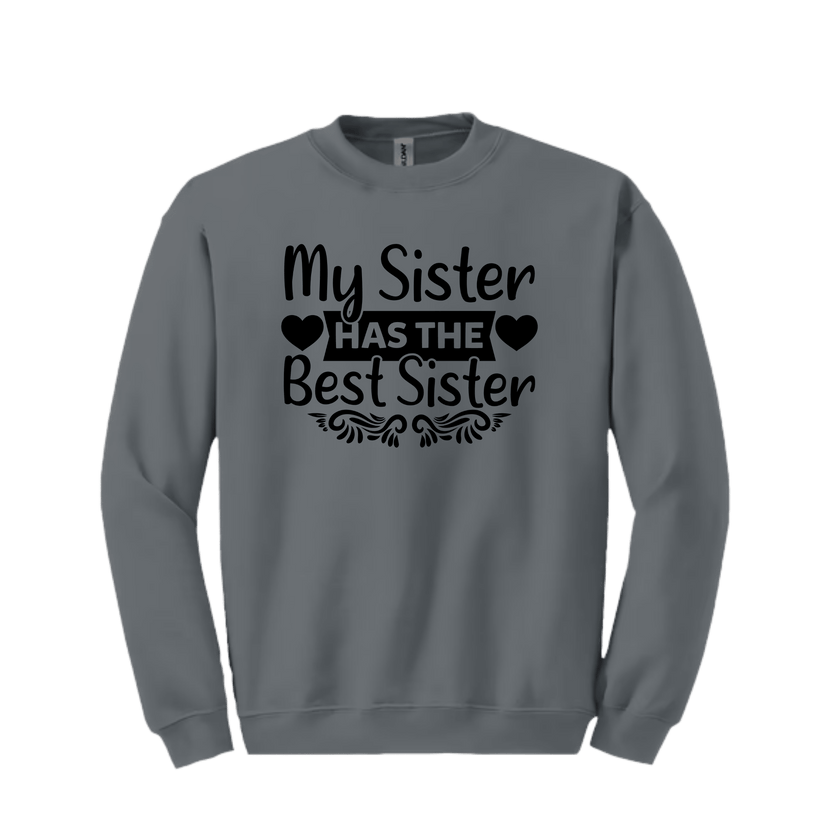 Charcoal Gray sweatshirt with black text 'My Sister Has the Best Sister' on a white background