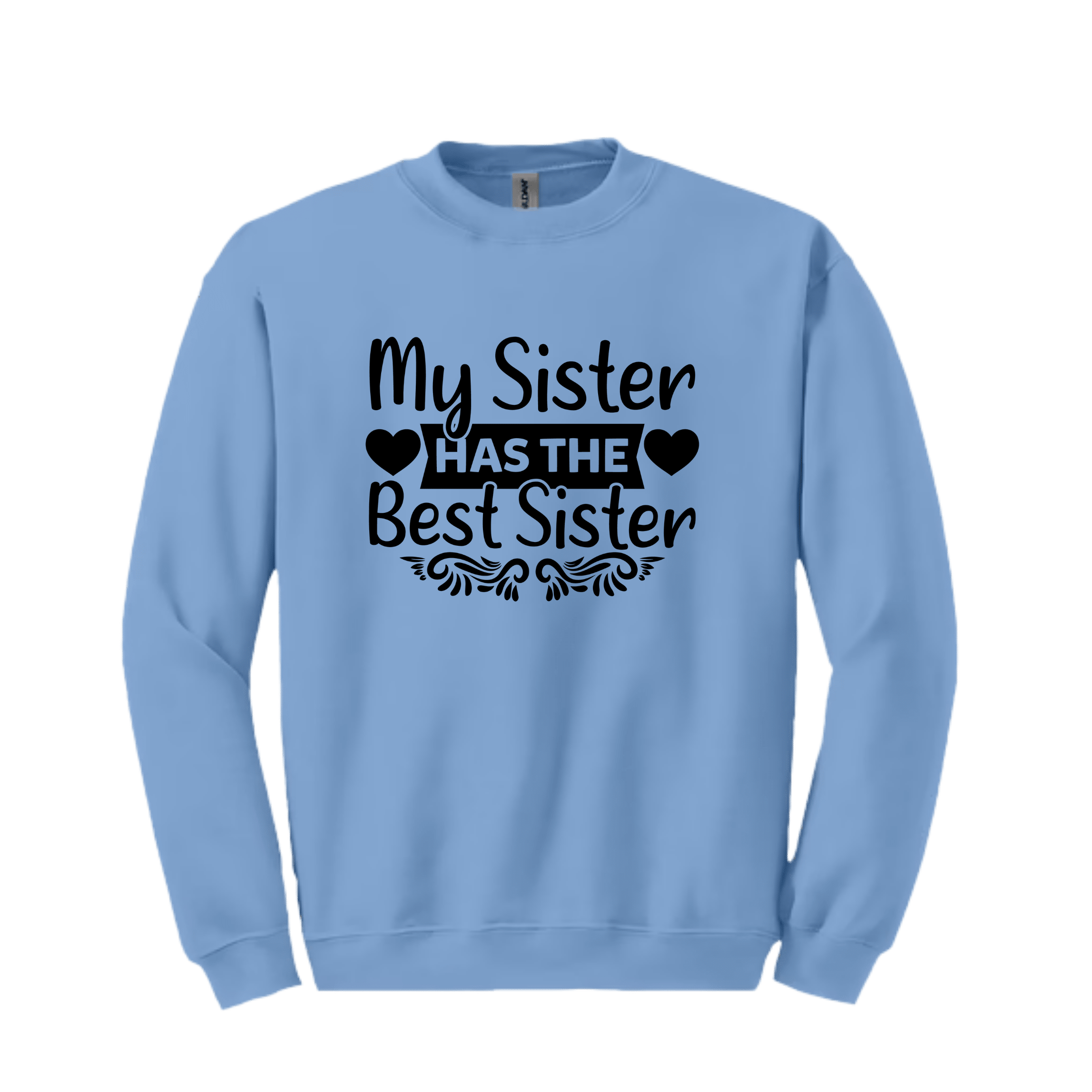 Carolina Blue sweater with bold “My Sister ♥ HAS THE ♥ Best Sister” text and decorative hearts