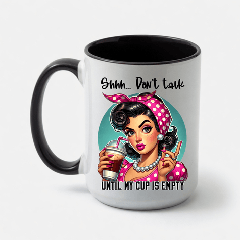 Funny coffee mug featuring retro woman illustration and Shhh Don't Talk Until My Cup Is Empty coffee quote