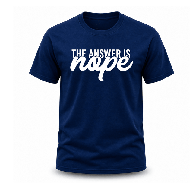 Navy blue casual men's graphic tee displaying The Answer Is Nope humorous quote