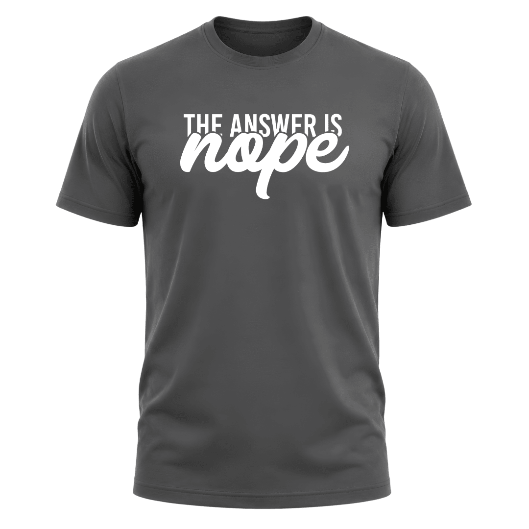 Charcoal grey statement shirt with bold sarcastic The Answer Is Nope artwork