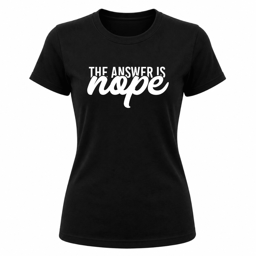 Black women's graphic t shirt featuring The Answer Is Nope sarcastic statement design